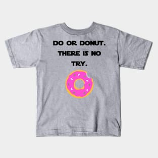 Do Or Donut. There Is No Try. Kids T-Shirt